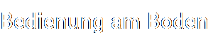 Bedienung am Boden