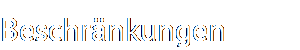 Beschr�nkungen
